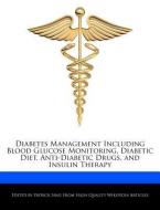 Diabetes Management Including Blood Glucose Monitoring, Diabetic Diet, Anti-Diabetic Drugs, and Insulin Therapy di Patrick Sing edito da WEBSTER S DIGITAL SERV S