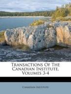 Transactions of the Canadian Institute, Volumes 3-4 di Canadian Institute edito da Nabu Press