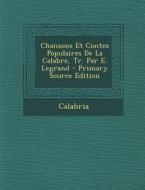 Chansons Et Contes Populaires de La Calabre, Tr. Par E. Legrand di Calabria edito da Nabu Press