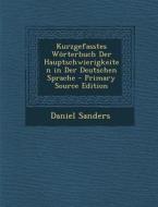 Kurzgefasstes Worterbuch Der Hauptschwierigkeiten in Der Deutschen Sprache di Daniel Sanders edito da Nabu Press