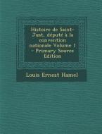 Histoire de Saint-Just, Depute a la Convention Nationale Volume 1 di Louis Ernest Hamel edito da Nabu Press