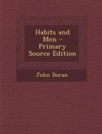 Habits and Men di John Doran edito da Nabu Press
