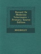 Recueil de Medecine Veterinaire di Mhobuley edito da Nabu Press