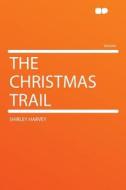 The Christmas Trail di Shirley Harvey edito da HardPress Publishing