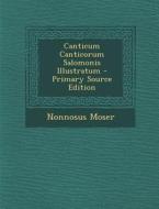 Canticum Canticorum Salomonis Illustratum di Nonnosus Moser edito da Nabu Press