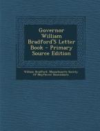 Governor William Bradford's Letter Book di William Bradford edito da Nabu Press