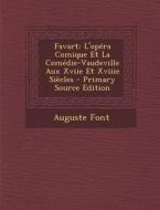 Favart: L'Opera Comique Et La Comedie-Vaudeville Aux Xviie Et Xviiie Siecles - Primary Source Edition di Auguste Font edito da Nabu Press