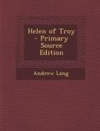 Helen of Troy - Primary Source Edition di Andrew Lang edito da Nabu Press