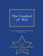 The Conduct of War - War College Series di Colmar Freiherr Von Der Goltz, George Francis Leverson edito da WAR COLLEGE SERIES