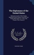 The Diplomacy Of The United States di Theodore Lyman edito da Sagwan Press