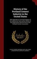 History Of The Portland Cement Industry In The United States di Robert Whitman Lesley, John Baptiste Lober, George S Bartlett edito da Andesite Press