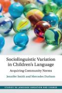 Sociolinguistic Variation In Children's Language di Jennifer Smith, Mercedes Durham edito da Cambridge University Press