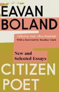Citizen Poet: New and Selected Essays di Eavan Boland edito da W W NORTON & CO