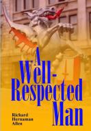 A Well-Respected Man di Richard Hernaman Allen edito da Lulu.com