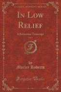 In Low Relief, Vol. 2 di Morley Roberts edito da Forgotten Books