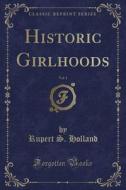 Historic Girlhoods, Vol. 1 (classic Reprint) di Rupert S Holland edito da Forgotten Books