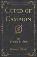 Cupid Of Campion (classic Reprint) di Francis J Finn edito da Forgotten Books