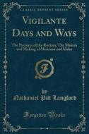 Vigilante Days And Ways di Nathaniel Pitt Langford edito da Forgotten Books