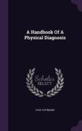 A Handbook Of A Physical Diagnosis di Paul Guttmann edito da Palala Press
