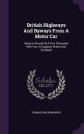 British Highways And Byways From A Motor Car di Thomas Dowler Murphy edito da Palala Press