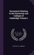Documents Relating To The University And Colleges Of Cambridge Volume 1 di University of Cambridge edito da Palala Press