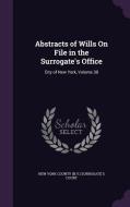 Abstracts Of Wills On File In The Surrogate's Office edito da Palala Press