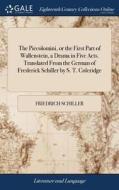 The Piccolomini, Or The First Part Of Wallenstein, A Drama In Five Acts. Translated From The German Of Frederick Schiller By S. T. Coleridge di Friedrich Schiller edito da Gale Ecco, Print Editions