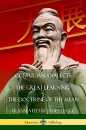 Confucian Analects, the Great Learning, the Doctrine of the Mean di James Legge, Confucius edito da LULU PR
