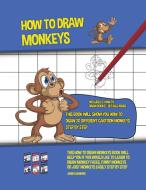How to Draw Monkeys (This Book Will Show You How to Draw 20 Different Cartoon Monkeys Step by Step) di James Manning edito da LIGHTNING SOURCE INC