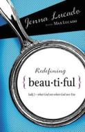 Redefining Beautiful di Jenna Lucado Bishop, Max Lucado edito da Thomas Nelson Publishers