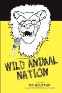 Wild Animal Nation di Ted Wojtasik edito da Lulu.com