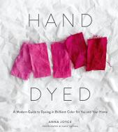 Hand Dyed di Anna Joyce edito da Abrams