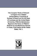 The Complete Works of Edward Livingston on Criminal Jurisprudence: Consisting of Systems of Penal Law for the State of L di Edward Livingston edito da UNIV OF MICHIGAN PR