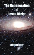 The Regeneration of Jesus Christ di Joseph Drader edito da AUTHORHOUSE
