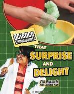 Science Experiments That Surprise and Delight: Fun Projects for Curious Kids di Sheri Bell-Rehwoldt edito da Edge Books