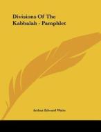 Divisions of the Kabbalah - Pamphlet di Arthur Edward Waite edito da Kessinger Publishing