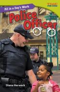All in a Day's Work: Police Officer (Library Bound) (Challenging) di Diana Herweck edito da TEACHER CREATED MATERIALS