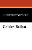 Golden Ballast di Henry De Vere Stacpoole, H. De Vere Stacpoole edito da Wildside Press