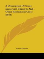 A Description Of Some Important Theatres And Other Remains In Crete (1854) di Edward Falkener edito da Kessinger Publishing, Llc