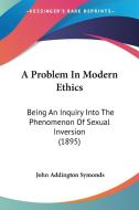 A Problem in Modern Ethics: Being an Inquiry Into the Phenomenon of Sexual Inversion (1895) di John Addington Symonds edito da Kessinger Publishing
