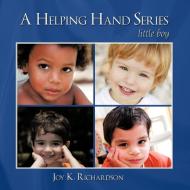 A Helping Hand Series: Little Boy di Joy K. Richardson edito da AUTHORHOUSE