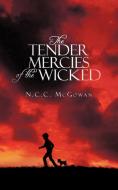 The Tender Mercies of the Wicked di N. C. C. McGowan edito da AUTHORHOUSE