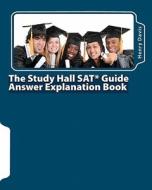 The Study Hall SAT Guide Answer Explanation Book: Companion to the Official SAT Study Guide di Henry Davis edito da Createspace