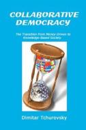 Collaborative Democracy: The Transition from Money-Driven to Knowledge-Based Society di Dimitar Tchurovsky edito da Createspace