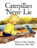 Caterpillars Never Lie di Peter Wendling edito da America Star Books