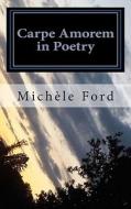 Carpe Amorem in Poetry: Gothic Verse di Michele Ford edito da Createspace