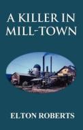 A Killer In Mill-town di Elton Roberts edito da America Star Books