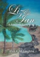 Liz & Ian, a Sensuous Love Story di Alice E. McLaughlin edito da Xlibris