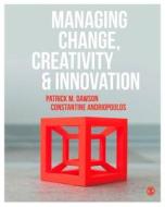 Managing Change, Creativity and Innovation di Patrick Dawson, Costas Andriopoulos edito da SAGE Publications Ltd