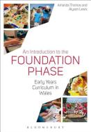 An Introduction to the Foundation Phase di Amanda (University of South Wales Thomas, Alyson (Bath Spa University Lewis edito da Bloomsbury Publishing PLC
